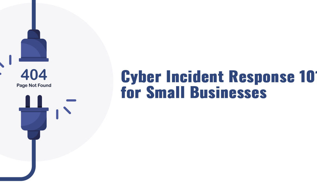 Cyber Incident Respsnse 101 for Small Businesses