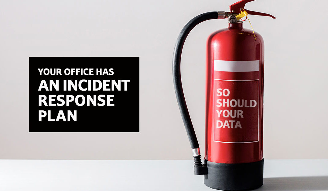 Your office has an incident response plan - so should your data.
