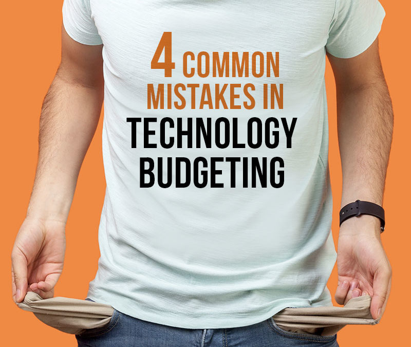 Don't make common mistakes when budgeting your technology